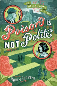 Title: Poison Is Not Polite (Wells & Wong Series), Author: Robin Stevens