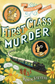 Title: First Class Murder (Wells & Wong Series), Author: Robin Stevens