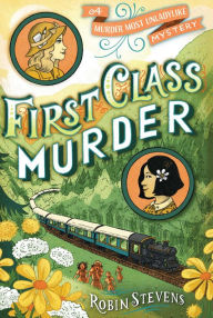 Title: First Class Murder (Wells & Wong Series), Author: Robin Stevens