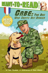 Title: Gabe: The Dog Who Sniffs Out Danger (Ready-to-Read Level 2), Author: Thea Feldman