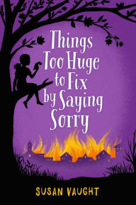 Title: Things Too Huge to Fix by Saying Sorry, Author: Susan Vaught
