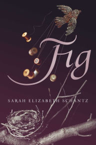 Title: Fig, Author: Sarah Elizabeth Schantz