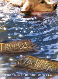 Title: Trouble the Water, Author: Frances O'Roark Dowell