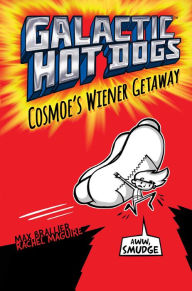 Free ebook download for mp3 Galactic Hot Dogs 1: Cosmoe's Wiener Getaway by Max Brallier, Rachel Maguire, Nichole Kelley