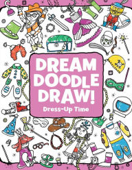 Title: Dress-Up Time (Dream Doodle Draw! Series), Author: Sonali Fry