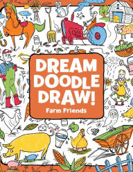 Title: Farm Friends (Dream Doodle Draw! Series), Author: Hannah Eliot