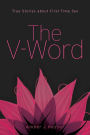 The V-Word: True Stories about First-Time Sex