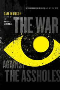 Title: The War Against the Assholes, Author: Sam Munson