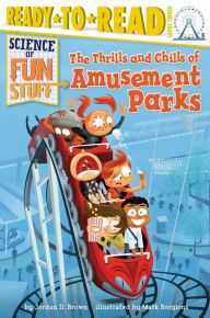 Title: The Thrills and Chills of Amusement Parks: Ready-to-Read Level 3, Author: Jordan D. Brown