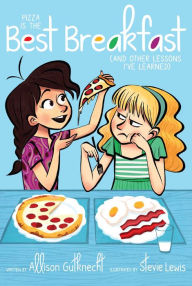 Title: Pizza Is the Best Breakfast: (And Other Lessons I've Learned), Author: Allison Gutknecht