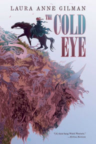 Title: The Cold Eye, Author: Laura Anne Gilman