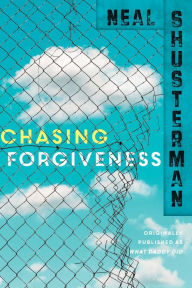 Title: Chasing Forgiveness, Author: Neal Shusterman