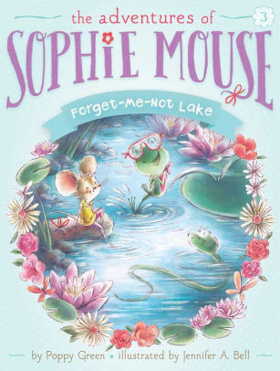 Title: Forget-Me-Not Lake (Adventures of Sophie Mouse Series #3), Author: Poppy Green, Jennifer A. Bell