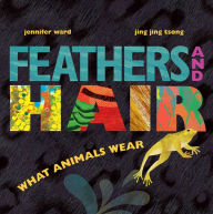 Title: Feathers and Hair, What Animals Wear, Author: Jennifer Ward