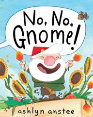 Title: No, No, Gnome!, Author: Ashlyn Anstee