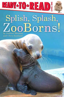 Title: Splish, Splash, ZooBorns!: Ready-to-Read Level 1, Author: Andrew Bleiman, Chris Eastland