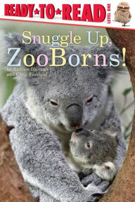 Title: Snuggle Up, ZooBorns!: Ready-to-Read Level 1, Author: Andrew Bleiman