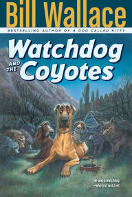 Title: Watchdog and the Coyotes, Author: Bill Wallace