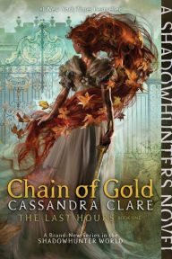 Title: Chain of Gold (Last Hours Series #1), Author: Cassandra Clare