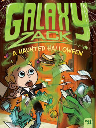 Title: A Haunted Halloween (Galaxy Zack Series #11), Author: Ray O'Ryan