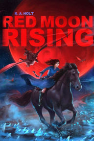 Title: Red Moon Rising, Author: K. A. Holt