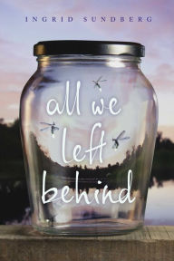 Title: All We Left Behind, Author: Ingrid Sundberg