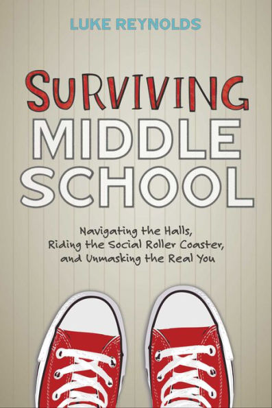 Surviving Middle School: Navigating the Halls, Riding the Social Roller Coaster, and Unmasking the Real You