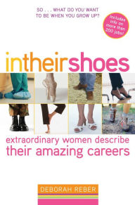Title: In Their Shoes: Extraordinary Women Describe Their Amazing Careers, Author: Deborah Reber