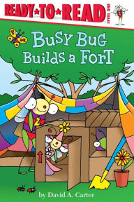 Title: Busy Bug Builds a Fort: Ready-to-Read Level 1, Author: David  A. Carter