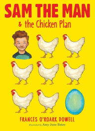Title: Sam the Man & the Chicken Plan (Sam the Man Series #1), Author: Frances O'Roark Dowell