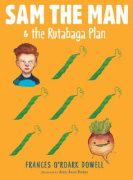 Title: Sam the Man & the Rutabaga Plan (Sam the Man Series #2), Author: Frances O'Roark Dowell
