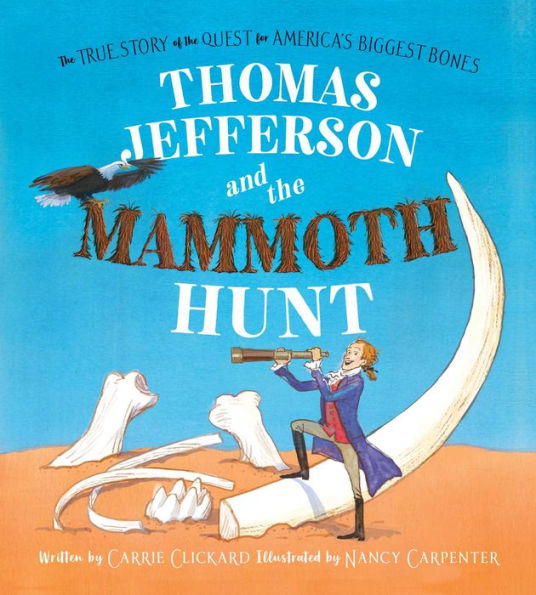 Thomas Jefferson and the Mammoth Hunt: True Story of Quest for America's Biggest Bones