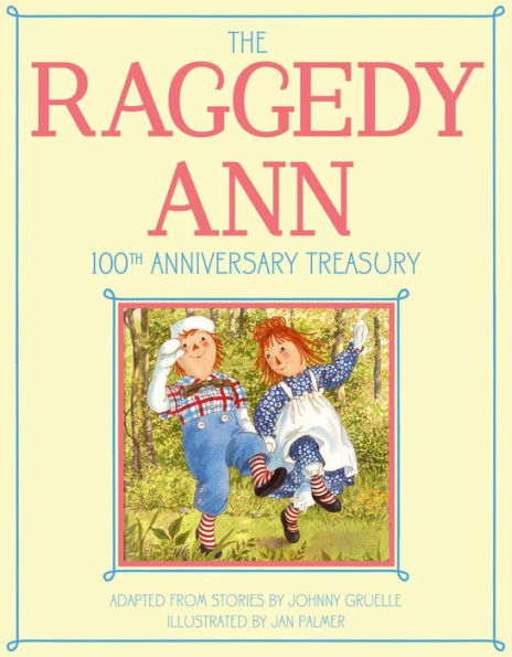 the Raggedy Ann 100th Anniversary Treasury: How Got Her Candy Heart; and Rags; Andy Camel with Wrinkled Knees; Ann's Wishing Pebble; Nice Police Officer