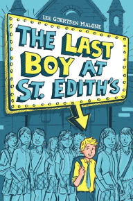 Title: The Last Boy at St. Edith's, Author: Lee Gjertsen Malone