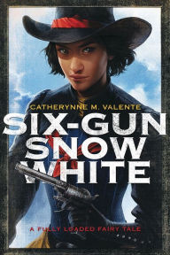 Title: Six-Gun Snow White, Author: Catherynne M. Valente