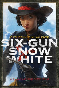 Title: Six-Gun Snow White, Author: Catherynne M. Valente