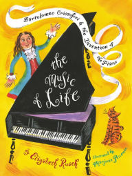 Title: The Music of Life: Bartolomeo Cristofori & the Invention of the Piano, Author: Elizabeth Rusch