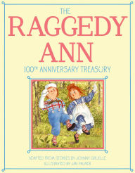 Title: The Raggedy Ann 100th Anniversary Treasury: How Raggedy Ann Got Her Candy Heart; Raggedy Ann and Rags; Raggedy Ann and Andy and the Camel with the Wrinkled Knees; Raggedy Ann's Wishing Pebble; Raggedy Ann and Andy and the Nice Police Officer, Author: Johnny Gruelle