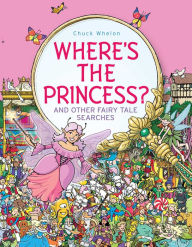 Title: Where's the Princess?: And Other Fairy Tale Searches, Author: Chuck Whelon