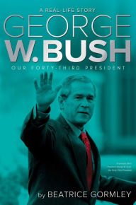 Title: George W. Bush: Our Forty-Third President, Author: Beatrice Gormley