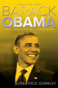 Title: Barack Obama: Our Forty-Fourth President, Author: Beatrice Gormley