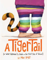 Title: A Tiger Tail: (Or What Happened to Anya on Her First Day of School), Author: Mike Boldt