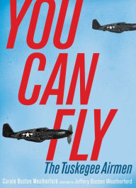 Title: You Can Fly: The Tuskegee Airmen, Author: Carole Boston Weatherford