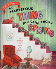 Title: The Marvelous Thing That Came from a Spring: The Accidental Invention of the Toy That Swept the Nation, Author: Gilbert Ford