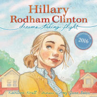 Title: Hillary Rodham Clinton: Dreams Taking Flight, Author: Kathleen Krull