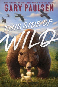 Title: This Side of Wild: Mutts, Mares, and Laughing Dinosaurs, Author: Gary Paulsen