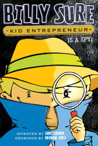 Title: Billy Sure Kid Entrepreneur Is a Spy! (Billy Sure Kid Entrepreneur Series #6), Author: Luke Sharpe