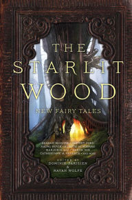 Title: The Starlit Wood: New Fairy Tales, Author: Dominik Parisien