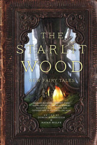 Title: The Starlit Wood: New Fairy Tales, Author: Dominik Parisien
