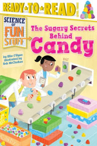 Title: The Sugary Secrets Behind Candy: Ready-to-Read Level 3 (with audio recording), Author: Ellie O'Ryan